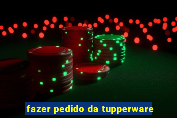 fazer pedido da tupperware